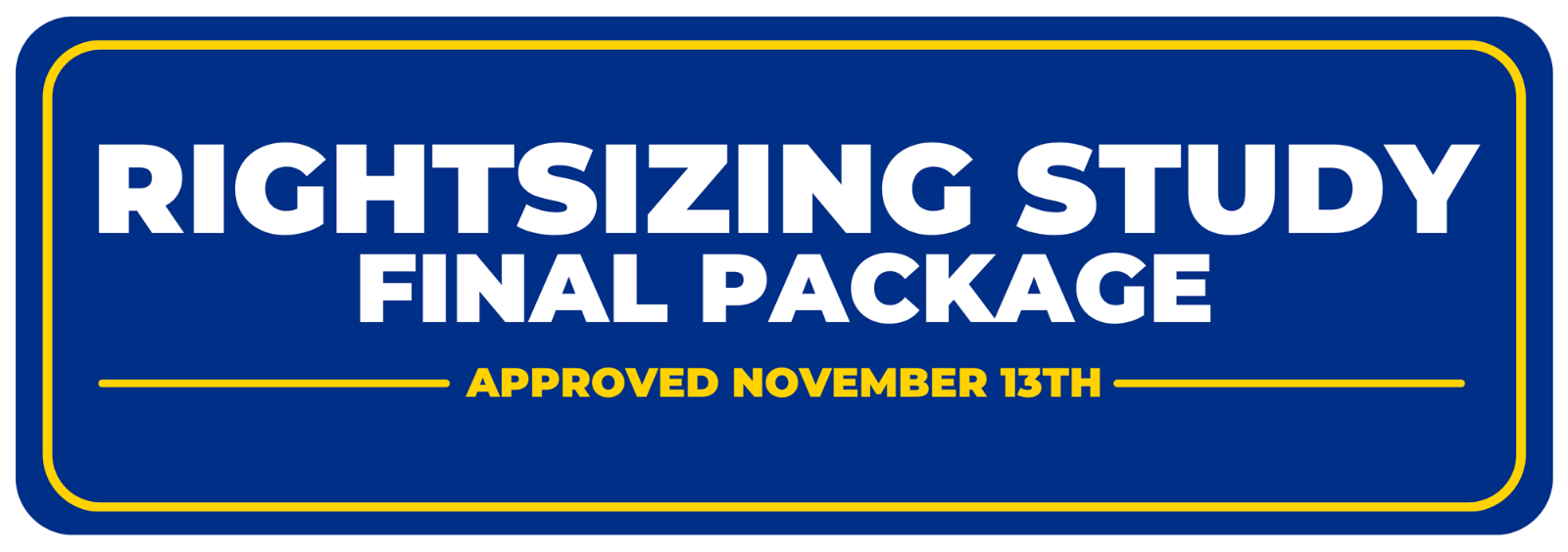 Rightsizing Study Final Package
Approved November 13th